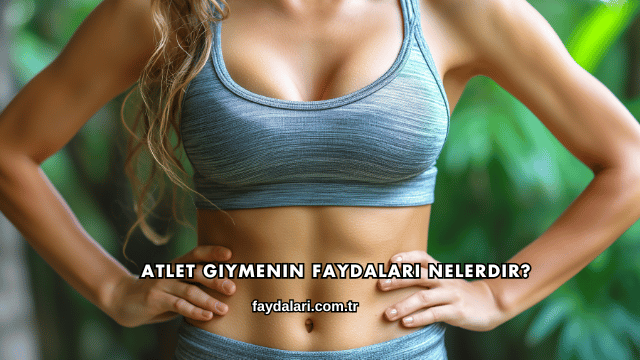 Atlet Giymenin Faydaları Nelerdir?