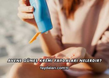 Avene Güneş Kremi Faydaları Nelerdir?