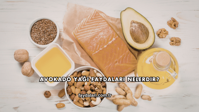 Avokado Yağı Faydaları Nelerdir?
