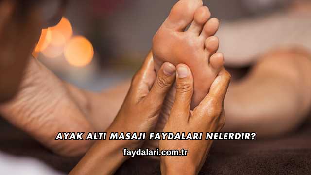 Ayak Altı Masajı Faydaları Nelerdir?