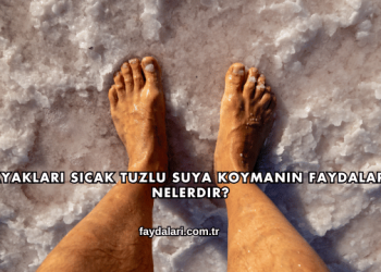 Ayakları Sıcak Tuzlu Suya Koymanın Faydaları Nelerdir?