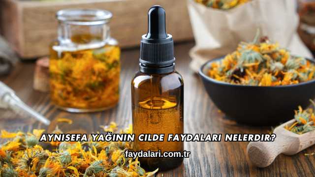 Aynısefa Yağının Cilde Faydaları Nelerdir?