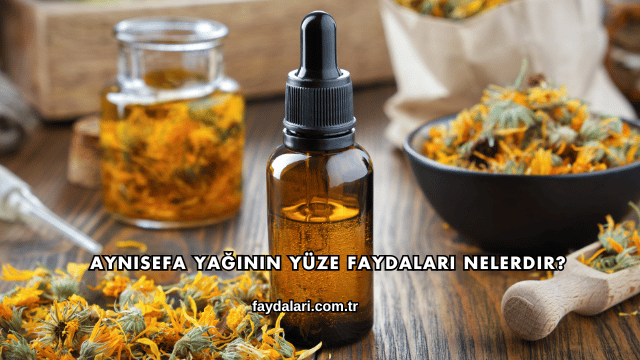Aynısefa Yağının Yüze Faydaları Nelerdir?