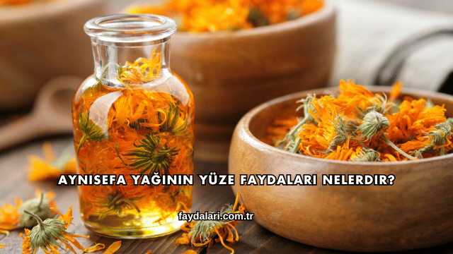 Aynısefa Yağının Yüze Faydaları Nelerdir?