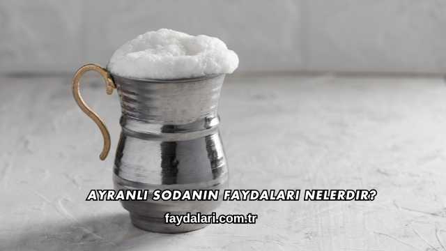 Ayranlı Sodanın Faydaları Nelerdir?