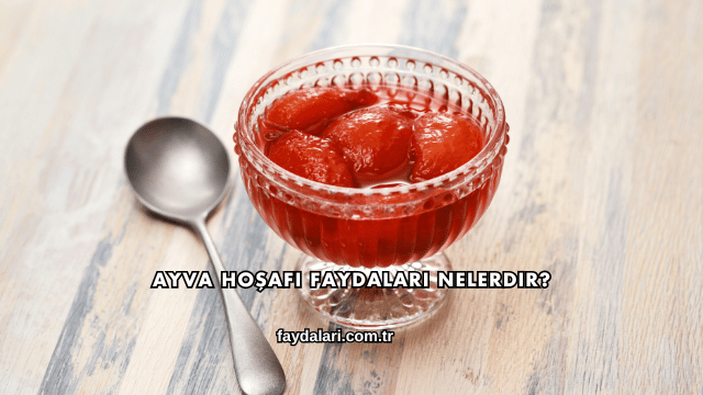 Ayva Hoşafı Faydaları Nelerdir?