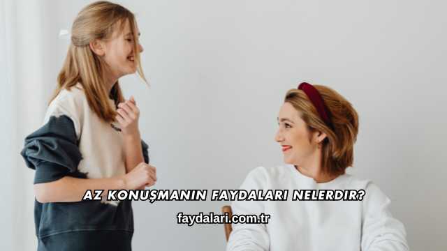 Az Konuşmanın Faydaları Nelerdir?