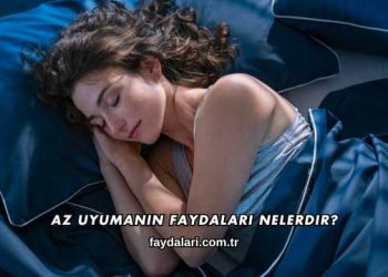 Az Uyumanın Faydaları Nelerdir?