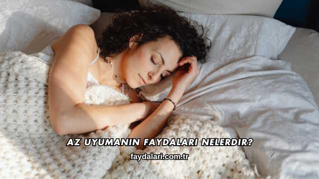 Az Uyumanın Faydaları Nelerdir?