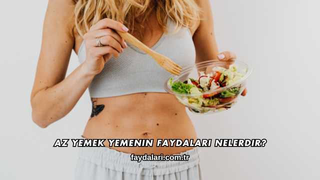 Az Yemek Yemenin Faydaları Nelerdir?