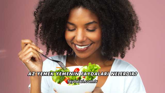 Az Yemek Yemenin Faydaları Nelerdir?