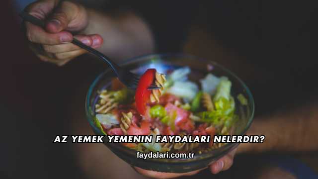 Az Yemek Yemenin Faydaları Nelerdir?