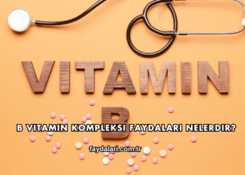 B Vitamin Kompleksi Faydaları Nelerdir?