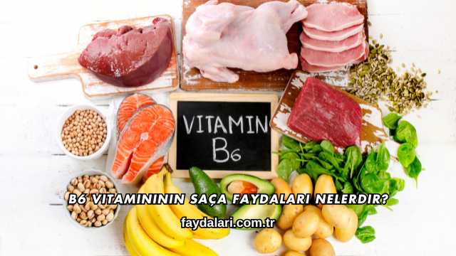 B6 Vitamininin Saça Faydaları Nelerdir?