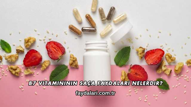 B7 Vitamininin Saça Faydaları Nelerdir?