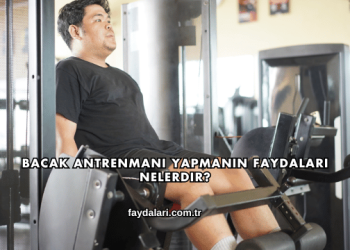 Bacak Antrenmanı Yapmanın Faydaları Nelerdir?