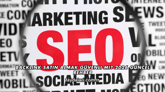 Backlink Satın Almak Güvenli mi? 2026 Güncel Rehber