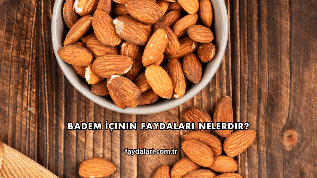 Badem İçinin Faydaları Nelerdir?