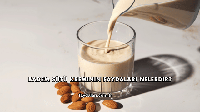 Badem Sütü Kreminin Faydaları Nelerdir?