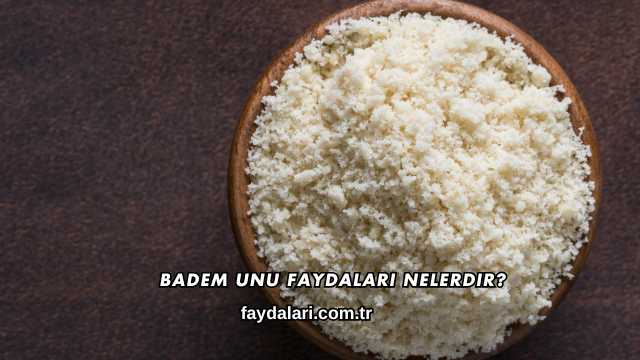 Badem Unu Faydaları Nelerdir?