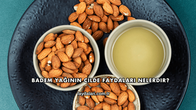 Badem Yağının Cilde Faydaları Nelerdir?