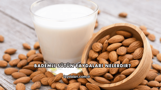 Bademli Sütün Faydaları Nelerdir?