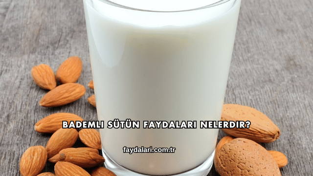 Bademli Sütün Faydaları Nelerdir?