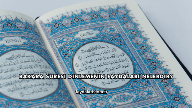 Bakara Suresi Dinlemenin Faydaları Nelerdir?
