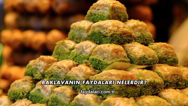 Baklavanın Faydaları Nelerdir?