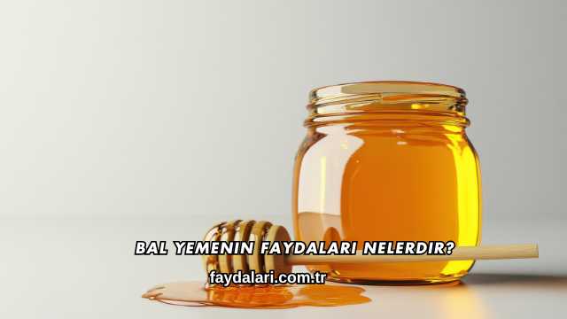 Bal Yemenin Faydaları Nelerdir?