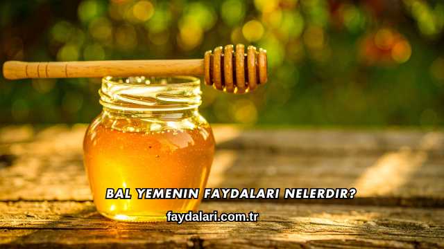 Bal Yemenin Faydaları Nelerdir?