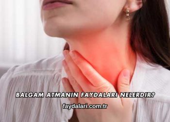 Balgam Atmanın Faydaları Nelerdir?