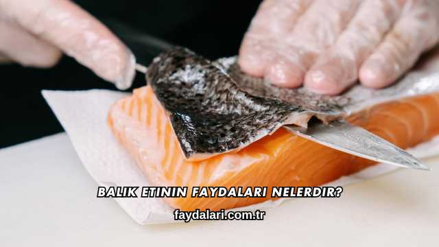 Balık Etinin Faydaları Nelerdir?