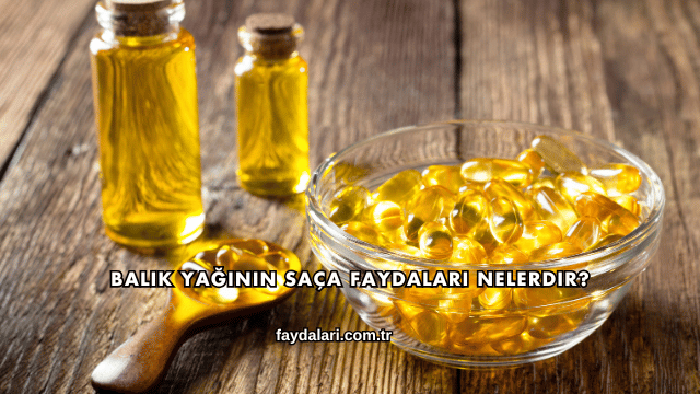 Balık Yağının Saça Faydaları Nelerdir?