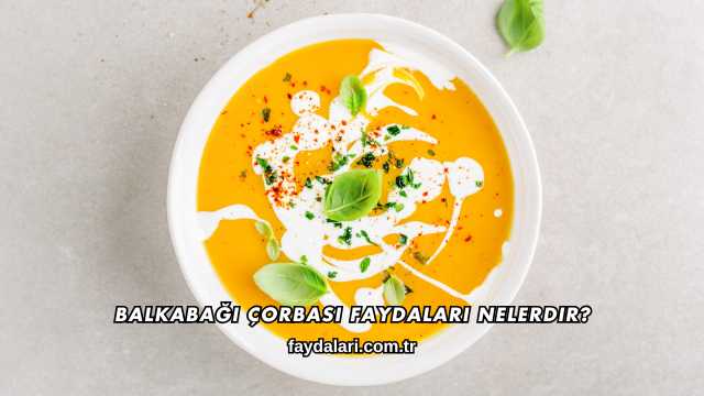 Balkabağı Çorbası Faydaları Nelerdir?