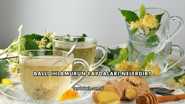 Ballı Ihlamurun Faydaları Nelerdir?