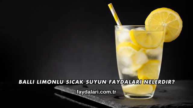 Ballı Limonlu Sıcak Suyun Faydaları Nelerdir?