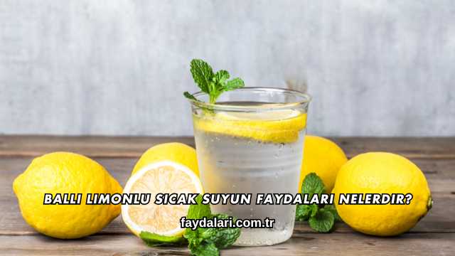 Ballı Limonlu Sıcak Suyun Faydaları Nelerdir?