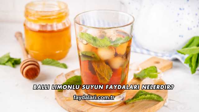 Ballı Limonlu Suyun Faydaları Nelerdir?