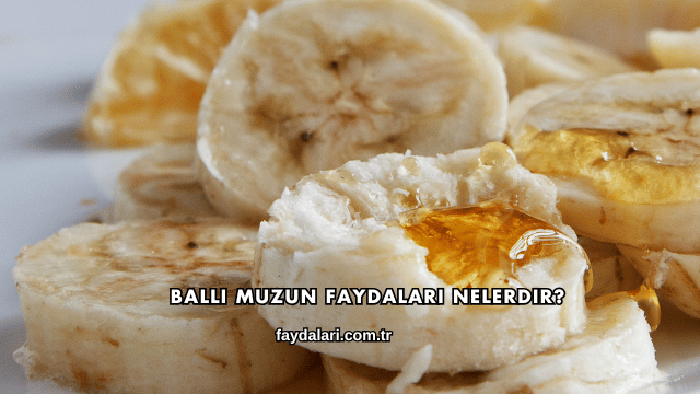 Ballı Muzun Faydaları Nelerdir?