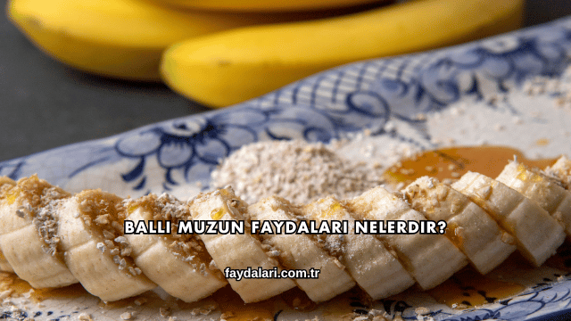 Ballı Muzun Faydaları Nelerdir?