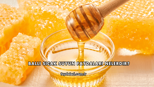 Ballı Sıcak Suyun Faydaları Nelerdir?
