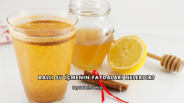 Ballı Su İçmenin Faydaları Nelerdir?