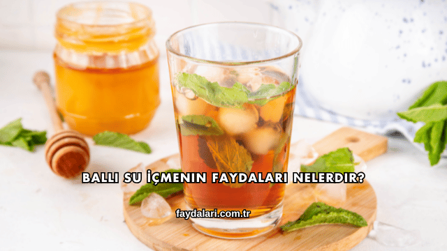 Ballı Su İçmenin Faydaları Nelerdir?
