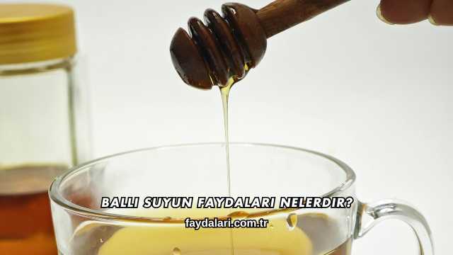 Ballı Suyun Faydaları Nelerdir?