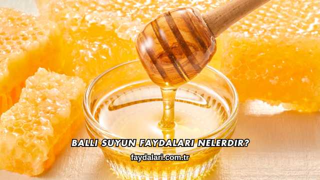 Ballı Suyun Faydaları Nelerdir?