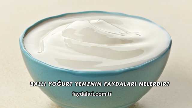 Ballı Yoğurt Yemenin Faydaları Nelerdir?