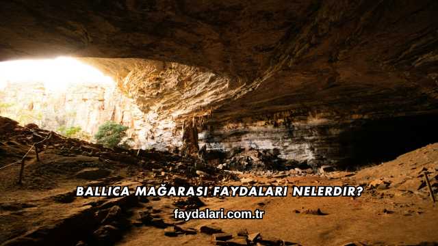 Ballıca Mağarası Faydaları Nelerdir?