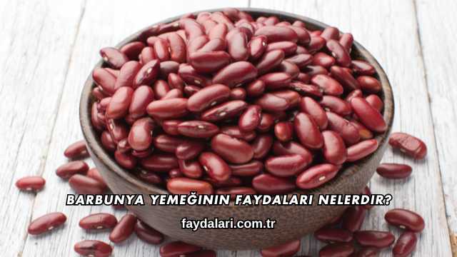 Barbunya Yemeğinin Faydaları Nelerdir?