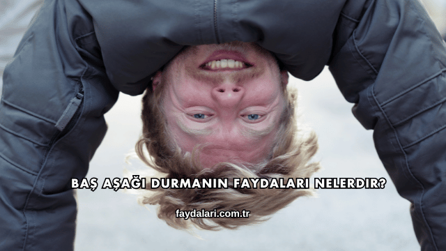 Baş Aşağı Durmanın Faydaları Nelerdir?